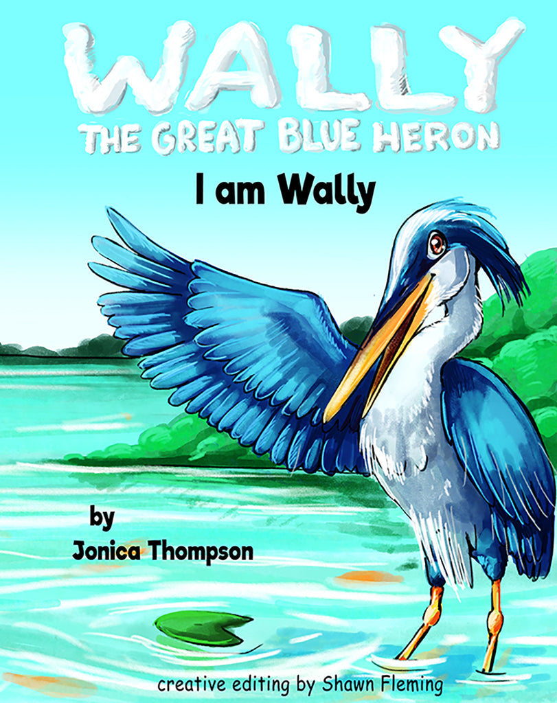 Wally The Great Blue Heron -"I am Wally" -  Book 1